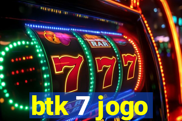 btk 7 jogo